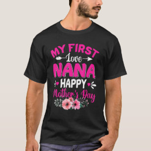 Funny My First Love Nana Cute Flower Moederdag T-shirt
