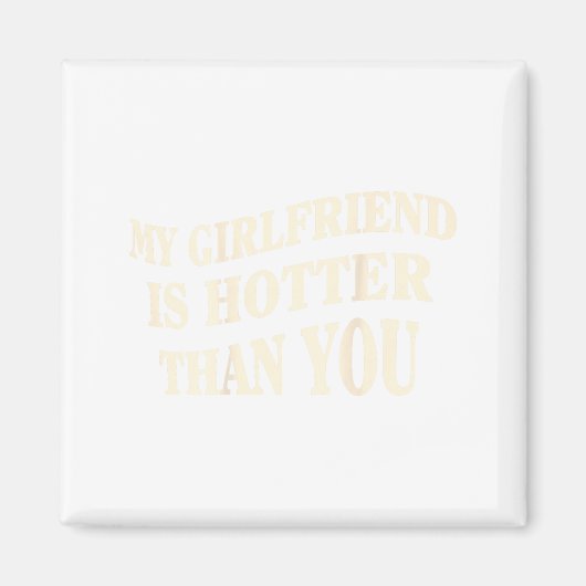 Funny My Girlfriend Is Hotter Than You Sarcastic S Magneet (Voorkant)
