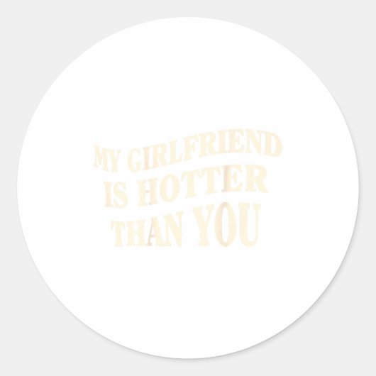 Funny My Girlfriend Is Hotter Than You Sarcastic S Ronde Sticker (Voorkant)