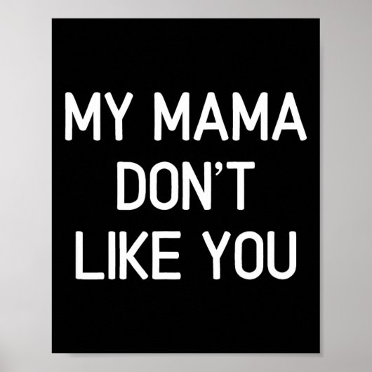 Funny, My Mama Don't Like You, Joke Sarcastic Fami Poster (Voorkant)