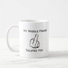Funny My Middle Finger Salutes you Coffee Mok