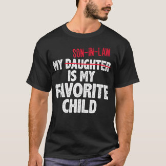 Funny My Son In Law Is My Favorite Child Humor Dad T-shirt