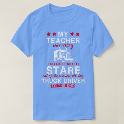 Funny My Teacher was verkeerd Trucker Truck Driver T-shirt (Design voorkant)