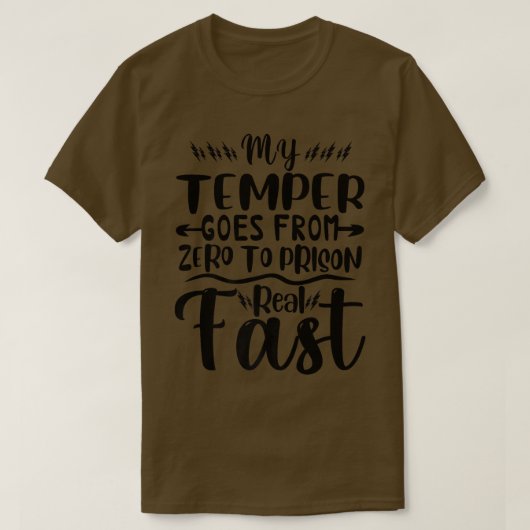 Funny My Temper Goes From Zero To Prison Real Fast T-shirt (Design voorkant)