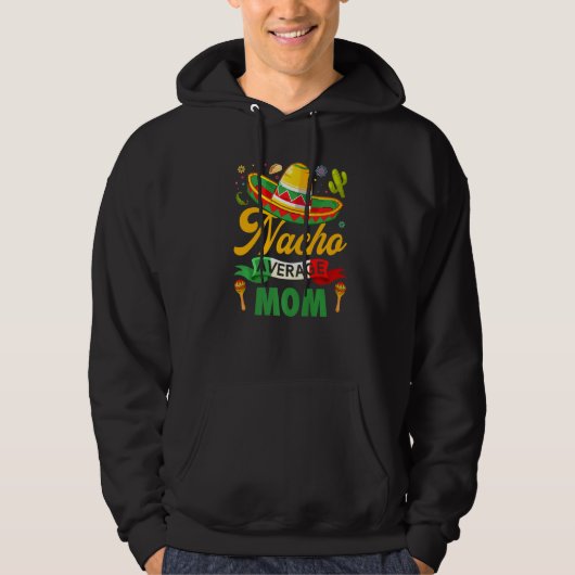 Funny Nacho Gemiddelde mam Sombrero Mexican Cinco Hoodie (Voorkant)