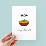 Funny Nacho Pun Birthday Kaart<br><div class="desc">Nacho gemiddelde verjaardagskaart - grappige pun verjaardagskaart met een minimalistische afbeelding van nachos</div>