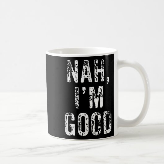 Funny Nah I'm Good Sarcastic Quote Gift  Koffiemok (Rechts)