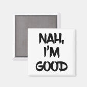 Funny Nah I'm Good Sarcastic Quote Gift Magneet (Voorkant / Achterkant)