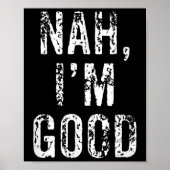 Funny Nah I'm Good Sarcastic Quote Gift  Poster (Voorkant)