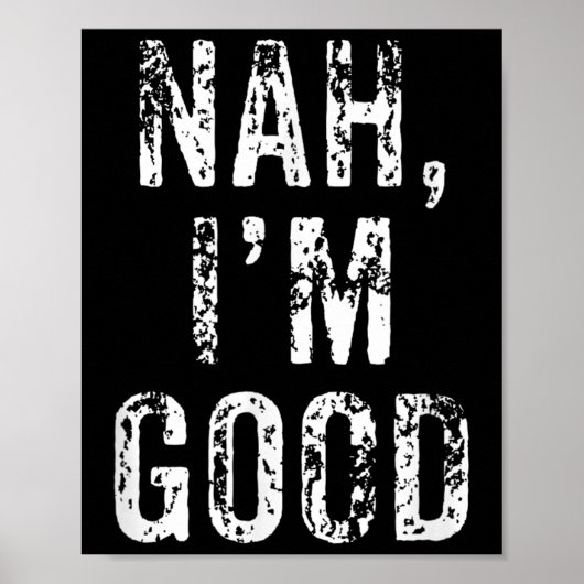 Funny Nah I'm Good Sarcastic Quote Gift Poster (Voorkant)