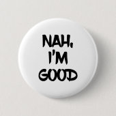Funny Nah I'm Good Sarcastic Quote Gift  Ronde Button 5,7 Cm (Voorkant)