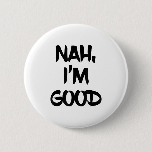 Funny Nah I'm Good Sarcastic Quote Gift Ronde Button 5,7 Cm (Voorkant)