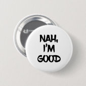 Funny Nah I'm Good Sarcastic Quote Gift Ronde Button 5,7 Cm (Voorkant /achterkant)