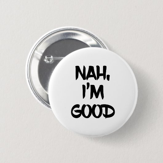 Funny Nah I'm Good Sarcastic Quote Gift  Ronde Button 5,7 Cm (Voorkant /achterkant)