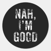 Funny Nah I'm Good Sarcastic Quote Gift  Ronde Sticker (Voorkant)