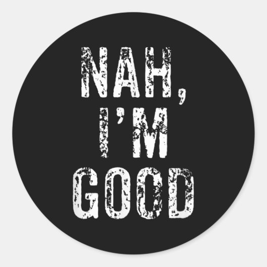 Funny Nah I'm Good Sarcastic Quote Gift  Ronde Sticker (Voorkant)