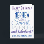 Funny Nephew Birthday Kaart<br><div class="desc">Een leuke verjaardagskaart voor je neefje! Stuur het naar "iemand die slim, getalenteerd en geweldig is" - want je bent zo gelijk! Maak je newphew glimlachen met deze grappige, stijlvolle kaart. Blauw en paars typografisch ontwerp. Geef naam en bericht een persoonlijk tintje.</div>