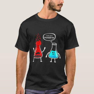 Funny Nerd Chemistry, denk ik dat je overreageert T-shirt