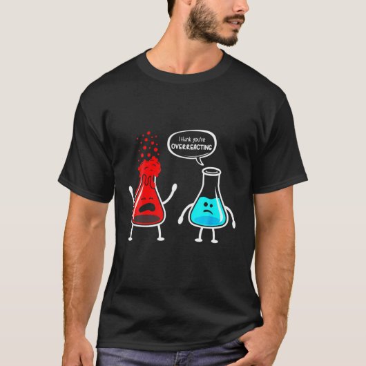 Funny Nerd Chemistry, denk ik dat je overreageert T-shirt (Voorkant)