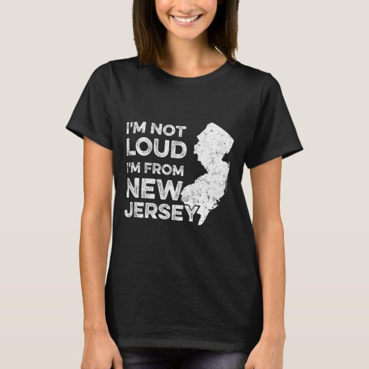 Funny New Jersey , I'm Not Loud I'm From New Jerse T-shirt (Voorkant)
