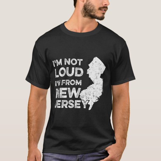 Funny New Jersey , I'm Not Loud I'm From New Jerse T-shirt (Voorkant)