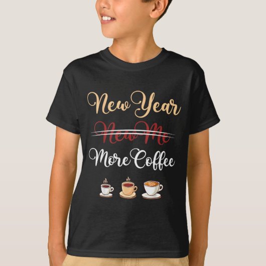 Funny New Year More Coffee Sarcastic Resolution Qu T-shirt (Voorkant)