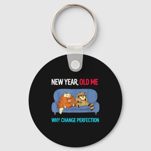 Funny New Year Old Me Why Change Perfection Humor Sleutelhanger (Voorkant)
