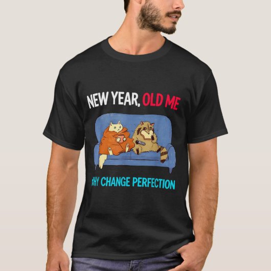 Funny New Year Old Me Why Change Perfection Humor T-shirt (Voorkant)