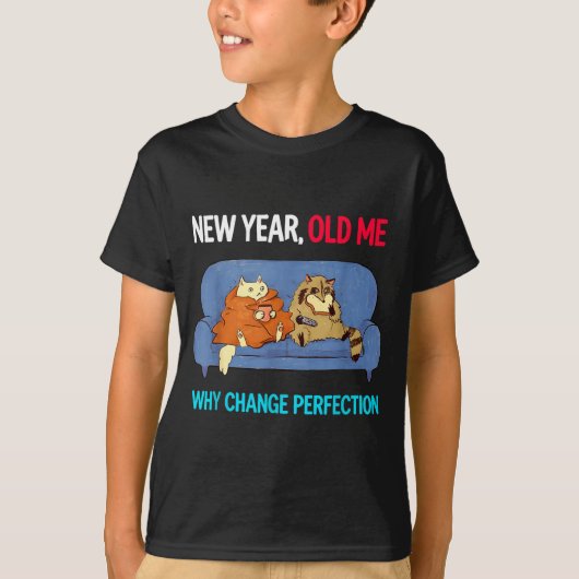Funny New Year Old Me Why Change Perfection Humor T-shirt (Voorkant)