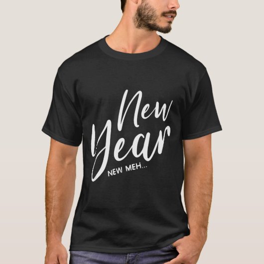 Funny New Years Eve New Year New Meh  T-shirt (Voorkant)