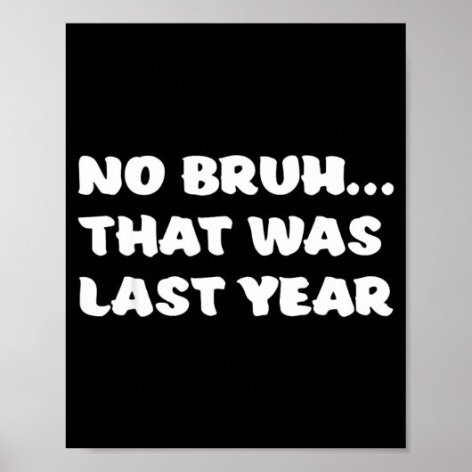 Funny New Year's Resolution Bruh That Was Last Yea Poster (Voorkant)