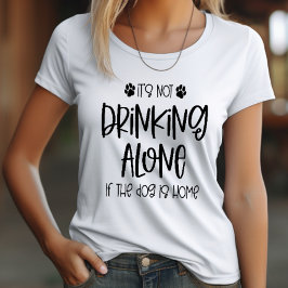 Funny Niet Drink Alleen als de Hond is Thuis T-shirt