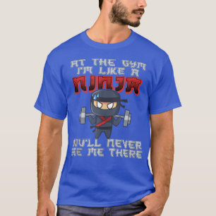 Funny Ninja, bij de Gym ben ik als een Ninja. T-shirt
