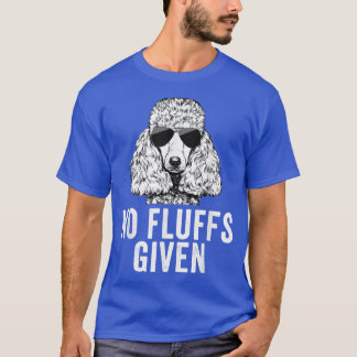 Funny No Fluffs Given Poodle Dog Mom Dad T-shirt