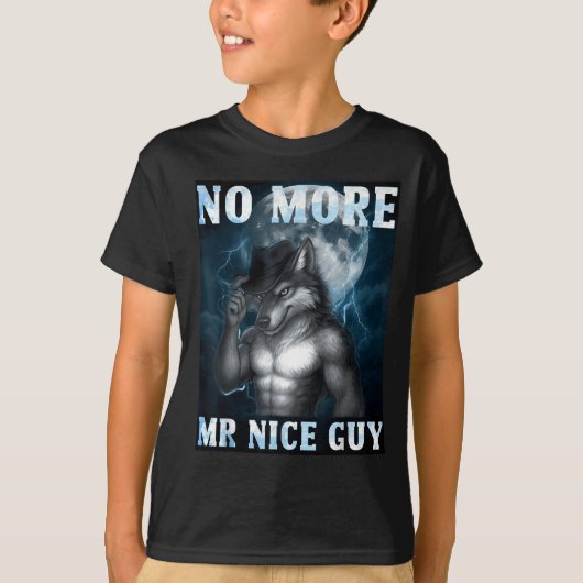 Funny No More Mr Nice Guy Alpha Wolf Meme Unhinged T-shirt (Voorkant)