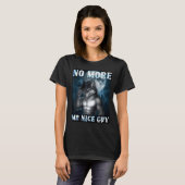 Funny No More Mr Nice Guy Alpha Wolf Meme Unhinged T-shirt (Voorkant volledig)