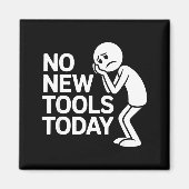 Funny No New Tools Today  Magneet (Voorkant)