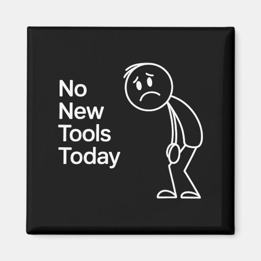 Funny No New Tools Today Magneet (Voorkant)