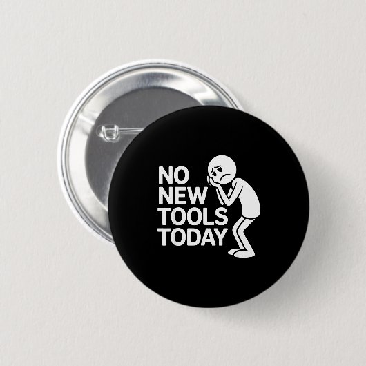 Funny No New Tools Today  Ronde Button 5,7 Cm (Voorkant /achterkant)