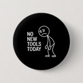 Funny No New Tools Today  Ronde Button 5,7 Cm (Voorkant)