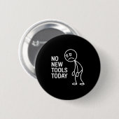 Funny No New Tools Today  Ronde Button 5,7 Cm (Voorkant /achterkant)