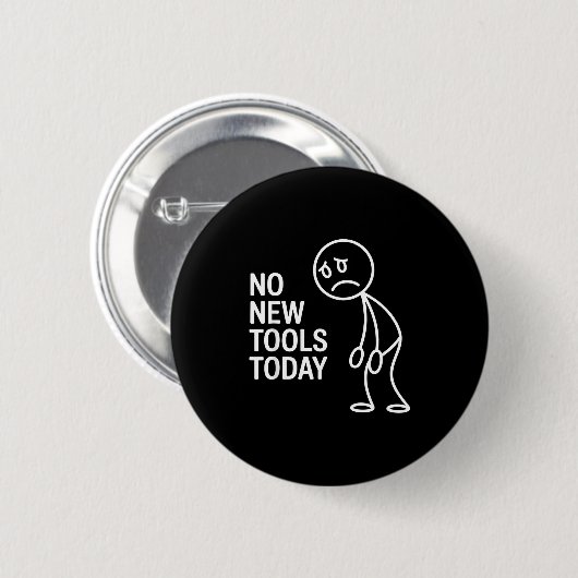 Funny No New Tools Today  Ronde Button 5,7 Cm (Voorkant /achterkant)