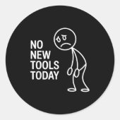 Funny No New Tools Today  Ronde Sticker (Voorkant)