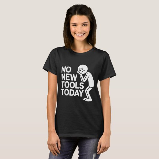 Funny No New Tools Today  T-shirt (Voorkant volledig)
