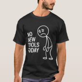 Funny No New Tools Today T-shirt (Voorkant)