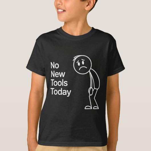 Funny No New Tools Today  T-shirt (Voorkant)