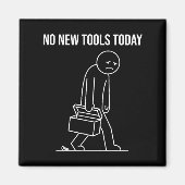 Funny No New Tools Today Tool Lover  Magneet (Voorkant)