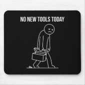 Funny No New Tools Today Tool Lover  Muismat (Voorkant)