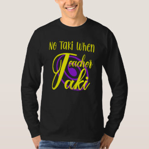 Funny no Taki, wanneer leraar Taki onderwijs cute  T-shirt