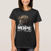 Funny Nope Not Today Pug I Lazy Pug Nope 1 T-shirt (Voorkant)